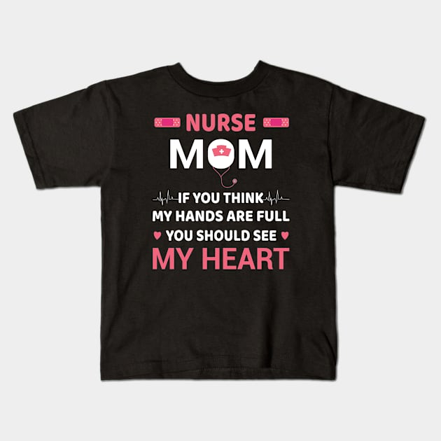 Nurse Mom, For Mother, Gift for mom Birthday, Gift for mother, Mother's Day gifts, Mother's Day, Mommy, Mom, Mother, Happy Mother's Day Kids T-Shirt by POP-Tee